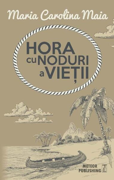 Hora cu noduri a vie&Aring;&pound;ii - Paperback brosat - Maria Carolina Maia - Meteor Press