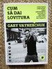 Cum sa dai lovitura - Gary Vaynerchuk