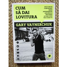 Cum sa dai lovitura - Gary Vaynerchuk