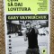 Cum sa dai lovitura - Gary Vaynerchuk