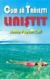 Cum sa traiesti linistit - Annie Payson Call