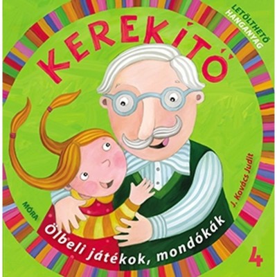 Kerek&amp;iacute;tő 4. - &amp;Ouml;lbeli j&amp;aacute;t&amp;eacute;kok, mond&amp;oacute;k&amp;aacute;k let&amp;ouml;lthető hanganyaggal - J. Kov&amp;aacute;cs Judit foto