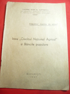 S.Al.Slatinescu- Intre Creditul National Agricol si Bancile Populare -1947 ,9pag foto