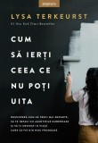 Cumpara ieftin Cum sa ierti ceea ce nu poti uita