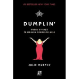 Dumplin&#039; - Vreau o viata pe masura formelor mele, Julie Murphy