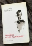 Int&acirc;lnire cu un necunoscut / Gabriel Liiceanu, Humanitas