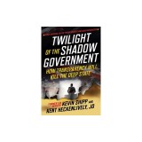 Twilight of the Shadow Government: How Transparency Will Kill the Deep State