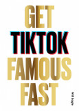 Get TikTok Famous Fast | Will Eagle, Laurence King Publishing