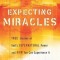 Expecting Miracles: True Stories of God&#039;s Supernatural Power and How You Can Experience It