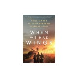 When We Had Wings: A Story of the Angels of Bataan