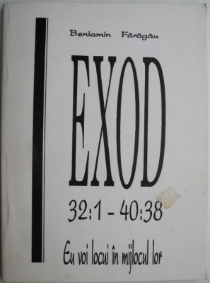 Exod 32:1 &amp;ndash; 40:38. Eu voi locui in mijlocul lor &amp;ndash; Beniamin Faragau foto