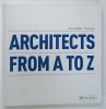 ARHITECTS FROM A TO Z by PAUL CATTERMOLE and SIMON FORTY , 2013