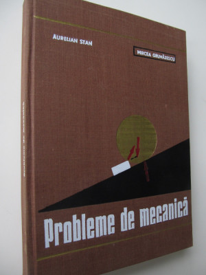 Probleme de mecanica - Aurelian Stan , Mircea Grumzarescu foto