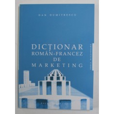 DICTIONAR ROMAN - FRANCEZ DE MARKETING de DAN DUMITRESCU , 2008