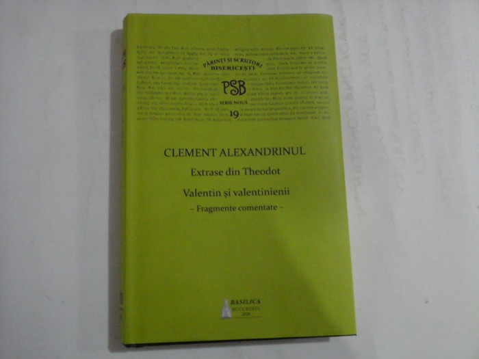 (Parinti si Scriitori Bisericesti PSB serie noua 19) CLEMENT ALEXANDRINUL Extrase din Theodot Valentin si valentinienii - Basilica B