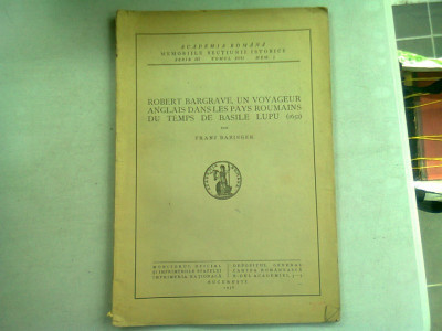 ROBER BAGRAVE, UN VOYAGEUR ANGLAIS DANS LES PAYS ROUMAIND DU TEMPS DE BASIL LUPU (1652) - FRANZ BABINGER foto