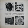 Expozitia Arta populara in regiunea moravo-slovaca. Noiembrie &ndash; Decembrie 1968 Cluj &ndash; Muzeul de Arta