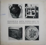 Expozitia Arta populara in regiunea moravo-slovaca. Noiembrie &ndash; Decembrie 1968 Cluj &ndash; Muzeul de Arta