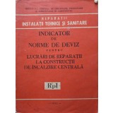 INDICATOR DE NORME DE DEVIZ PENTRU LUCRARI DE REPARATII LA CONSTRUCTII DE INCALZIRE CENTRALA RpI-COLECTIV-248570