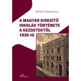 A magyar kiseg&iacute;tő iskol&aacute;k t&ouml;rt&eacute;nete a kezdetektől 1920-ig - Kov&aacute;cs Krisztina