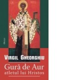 Gura de Aur - atletul lui Hristos - Virgil Gheorghiu