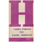 Ioan Huma - Vasile Parvan sau lauda gandului - 127407