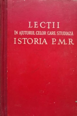 1960 Lectii in ajutorul celor care studiaza istoria P.M.R. foto