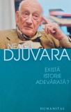 Exista istorie adevarata? - Neagu Djuvara - Humanitas - Stare Foarte Buna - Brosata - Biografii Memorii Jurnale