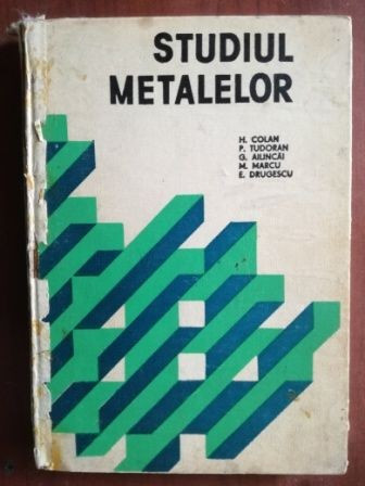 Studiul metalelor- H. Colan, P. Tudoran