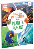 Prima mea enciclopedie despre Planeta Păm&acirc;nt - Paperback brosat - Claudia Martin - Gama