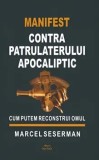 Manifest contra patrulaterului apocaliptic. Cum putem reconstrui omul/Marcel Seserman