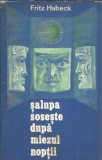 Salupa soseste dupa miezul noptii - Fritz Habeck, Editura Univers, 1977, 253 pagini, carte clasica, editie veche
