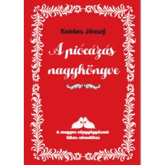 A pi&oacute;c&aacute;z&aacute;s nagyk&ouml;nyve - A magyar n&eacute;pgy&oacute;gy&aacute;szat titkos z&aacute;rad&eacute;kai - Kov&aacute;cs J&oacute;zsef