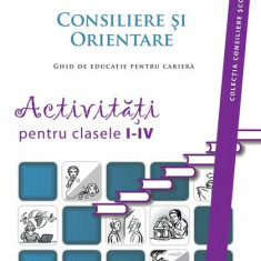 Consiliere şi orientare. Ghid de educaţie pentru carieră. Activităţi pentru clasele I-IV - Paperback brosat - Codruţa Mih, Gabriela Lemeni, Loredana M