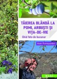 Taierea blanda la pomi, arbusti si vita-de-vie - Alain Pontoppidan - Editura M.A.S.T