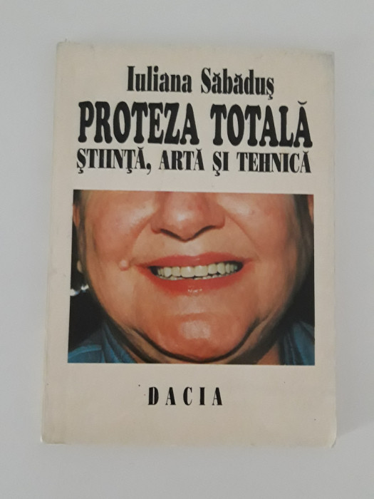 Stomatologie Iuliana Sabadus Proteza totala stiinta, arta si tehnica