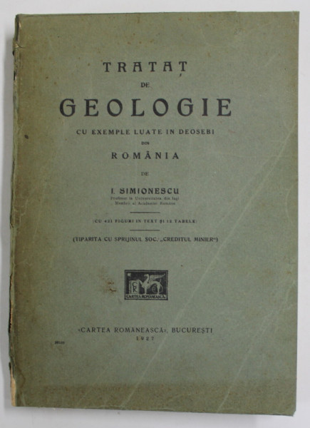 TRATAT DE GEOLOGIE CU EXEMPLE LUATE IN DEOSEBI DIN ROMANIA de I. SIMIONESCU 1927 * EDITIE BROSATA