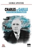 Charles de Gaulle. Monarhul celei de a V-a Republici/George Apostoiu