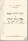 Cumpara ieftin Privatizare Si Dezvoltare Economica - Steve H. Hanke