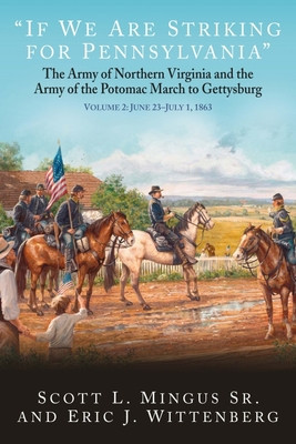 &amp;quot;&amp;quot;If We Are Striking for Pennsylvania&amp;quot;&amp;quot;: The Army of Northern Virginia and the Army of the Potomac March to Gettysburg Volume 2: June 23-30, 1863 foto