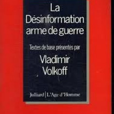 LA DESINFORMATION ARME DE GUERRE - VLADIMIR VOLKOFF (CARTE IN LIMBA FRANCEZA)