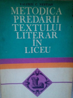 Valeriu C. Nestian - Metodica predarii textului literar in liceu (Editia: 1982) foto