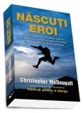 Născuți eroi, Cristopher McDougall, carte brosata, poveste forta anduranta, Dezvoltare personala