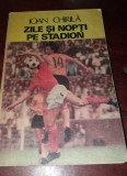 ZILE SI NOPTI PE STADION -IOAN CHIRILA