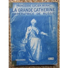 La Grande Catherine Imp&eacute;ratrice de Russie - Princesse Lucien Murat
