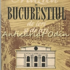 Muzica In Bucurestiul De Ieri Si De Azi - Ion Dumitrescu - Tiraj: 8160 Exemplare