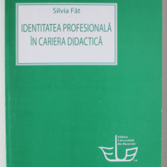 IDENTITATEA PROFESIONALA IN CARIERA DIDACTICA de SILVIA FAT , 2010