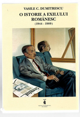 O istorie a exilului romanesc - Vasile C. Dumitrescu, Ed. Voctor Frunza, 1997 foto