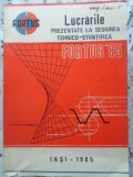 LUCRARILE PREZENTATE LA SESIUNEA TEHNICO-STIINTIFICA FORTUS 85-COLECTIV-230237