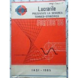 LUCRARILE PREZENTATE LA SESIUNEA TEHNICO-STIINTIFICA FORTUS 85-COLECTIV-230237